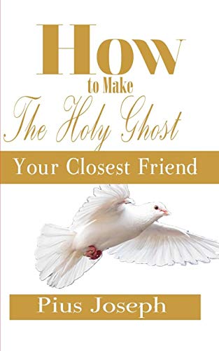 How To Make The Holy Ghost Your Closest Friend