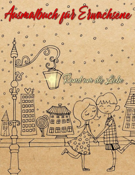Ausmalbuch f?r Erwachsene: Ausmalbuch f?r Erwachsene: Rund um die Liebe | Ein Buch mit 46 Motiven zum Ausmalen - Malen, Entspannen , Achtsamkeit und Stressabbau | Gr??e A4 (German Edition) - 9781687471505