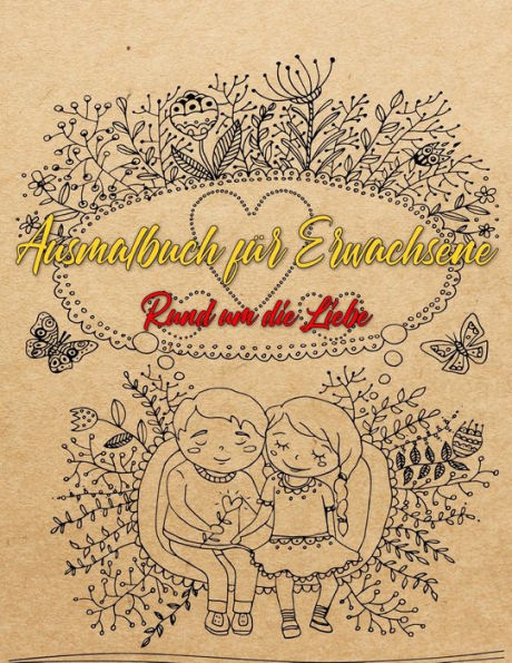 Ausmalbuch f?r Erwachsene: Ausmalbuch f?r Erwachsene: Rund um die Liebe | Ein Buch mit 46 Motiven zum Ausmalen - Malen, Entspannen , Achtsamkeit und Stressabbau | Gr??e A4 (German Edition) - 9781687473677