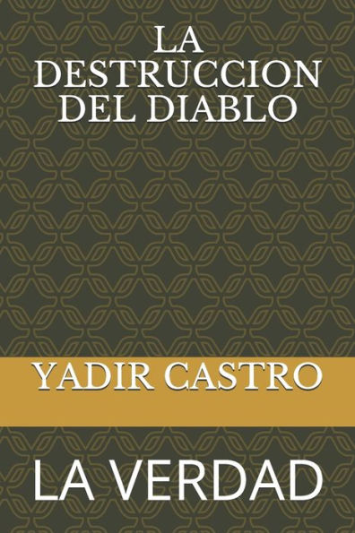 LA DESTRUCCION DEL DIABLO: LA VERDAD (Spanish Edition)