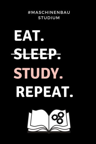 #MASCHINENBAU STUDIUM EAT. SLEEP. STUDY. REPEAT.: A5 Geschenkbuch KARIERT f?r Maschinenbau Studenten | Ingenieure | Studium | Geschenkidee Abitur ... | zur Pr?fung (German Edition)