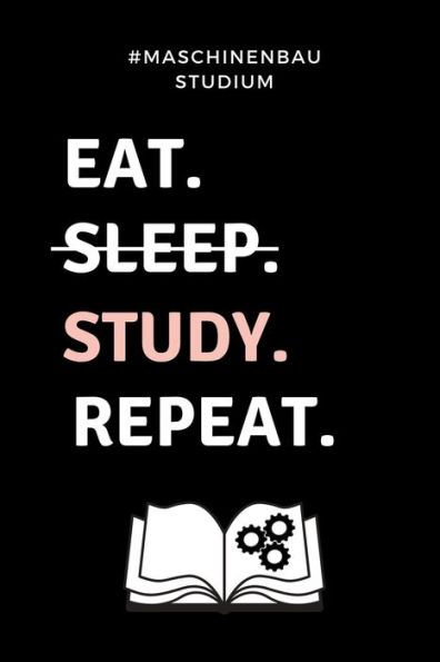 #MASCHINENBAU STUDIUM EAT. SLEEP. STUDY. REPEAT.: A5 Geschenkbuch PUNKTIERT f?r Maschinenbau Studenten | Ingenieure | Studium | Geschenkidee Abitur ... | zur Pr?fung (German Edition)