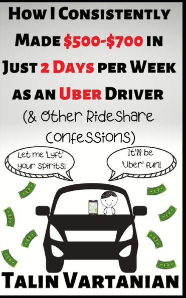 How I Consistently Made $500-$700 in Just 2 Days per Week as an Uber Driver & Other Rideshare Confessions