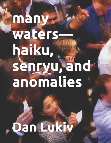 Many Waters-Haiku, Senryu, And Anomalies