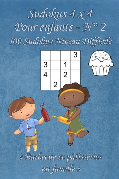 Sudokus 4 X 4 Difficiles - Pour Enfants - N°2 : 100 Sudokus 4 X 4 Difficiles Avec Des Images Barbecue Et Pâtisserie En Famille Qui Peuvent Être Coloriées - Format Poche (A6 - 10.5 X 15 Cm)