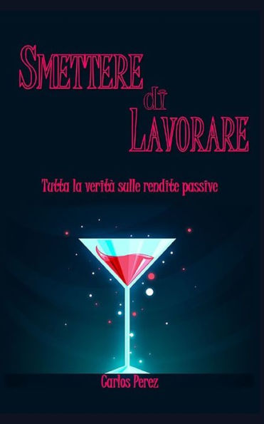 Smettere Di Lavorare : Tutta La Verità Sulle Rendite Passive