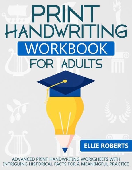 Print Handwriting Workbook For Adults : Advanced Print Handwriting Worksheets With Intriguing Historical Facts For A Meaningful Practice