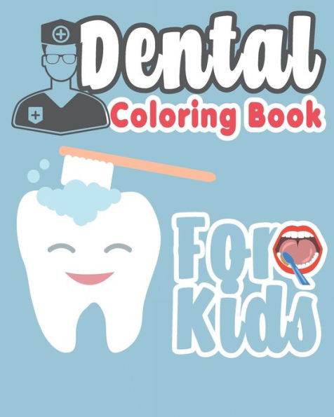 Dental Coloring Book For Kids: Great Gift Idea Dental coloring book for children who love dentists and wish to be a dentist when they grow up