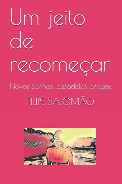 Um Jeito De Recome?ar : Novos Sonhos, Pesadelos Antigos