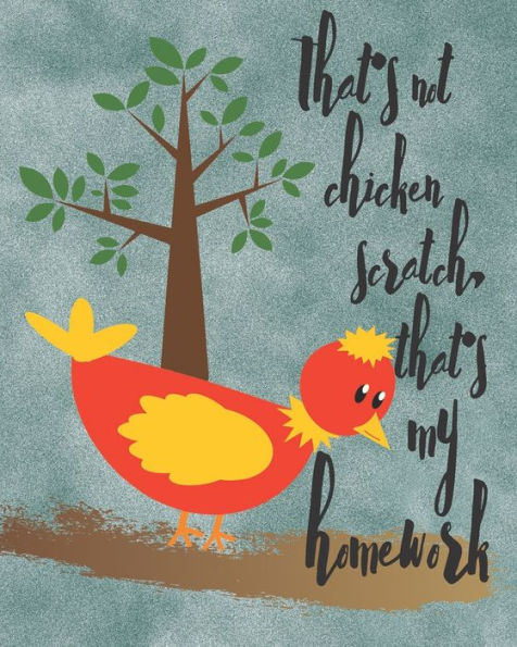 That's Not Chicken Scratch : That's My Homework