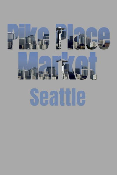 Pike Place Market : Seattle Neighborhood Skyline