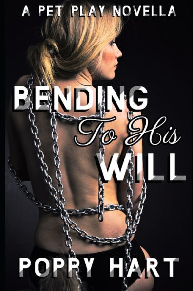 Bending To His Will: A Pet Play Novella
