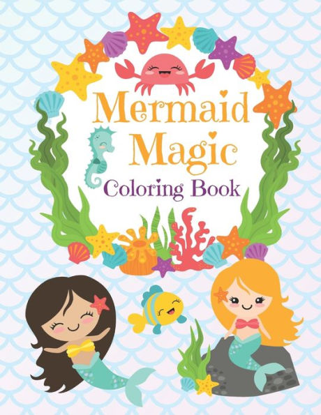 Mermaid Magic Coloring Book : Beautiful Mermaids To Color In For Little Girls Who Like Make Waves