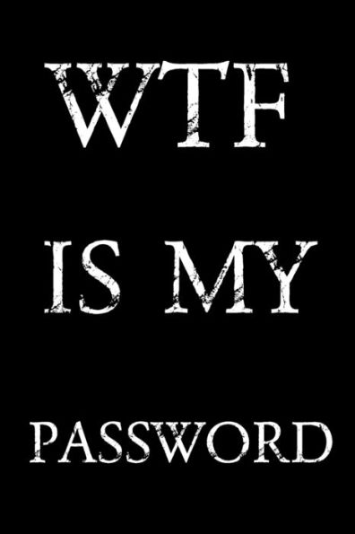 Wtf Is My Password : Keep Track Of Usernames, Passwords, Web Addresses In One Easy & Organized Location - Black And White Cover
