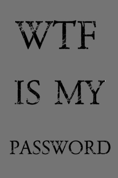 Wtf Is My Password : Keep Track Of Usernames, Passwords, Web Addresses In One Easy & Organized Location - Gray Cover