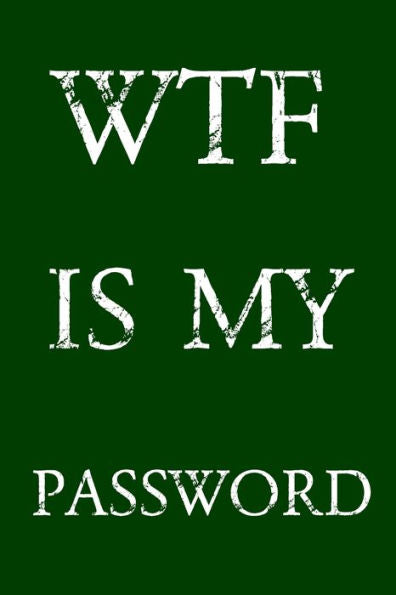 Wtf Is My Password : Keep Track Of Usernames, Passwords, Web Addresses In One Easy & Organized Location - Green Cover
