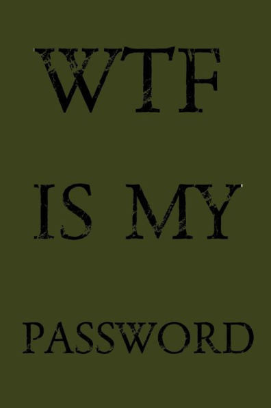 Wtf Is My Password : Keep Track Of Usernames, Passwords, Web Addresses In One Easy & Organized Location - Olive Green Cover
