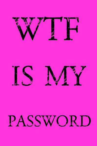 Wtf Is My Password : Keep Track Of Usernames, Passwords, Web Addresses In One Easy & Organized Location - Pink Cover