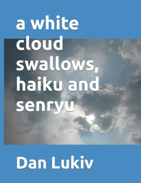 a white cloud swallows, haiku and senryu