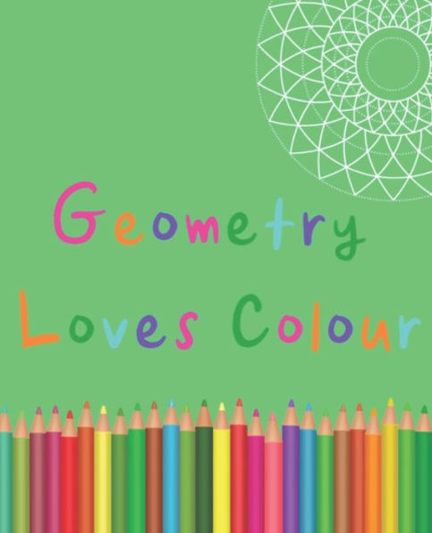 Geometry Loves Colour: Enjoy drawing and colouring 30 different geometric designs, 7.5" x 9.25", 124 pages (GBR/CAN Version) (Series One) - 9781688035195