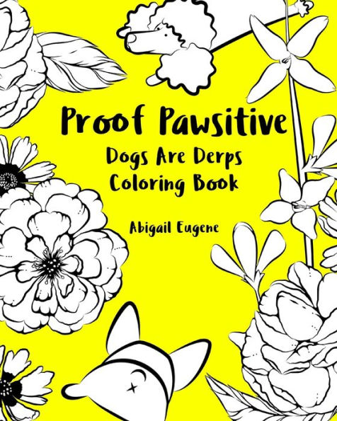 Proof Pawsitive : Dogs Are Derps Coloring Book