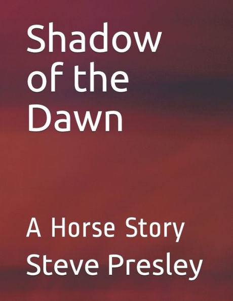 Shadow Of The Dawn: A Horse Story