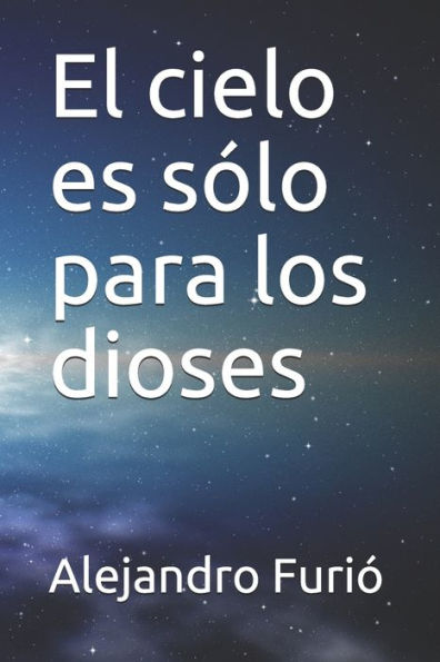 El cielo es s?lo para los dioses (Spanish Edition)