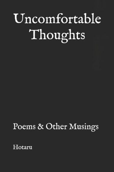 Uncomfortable Thoughts : Poems & Other Musings