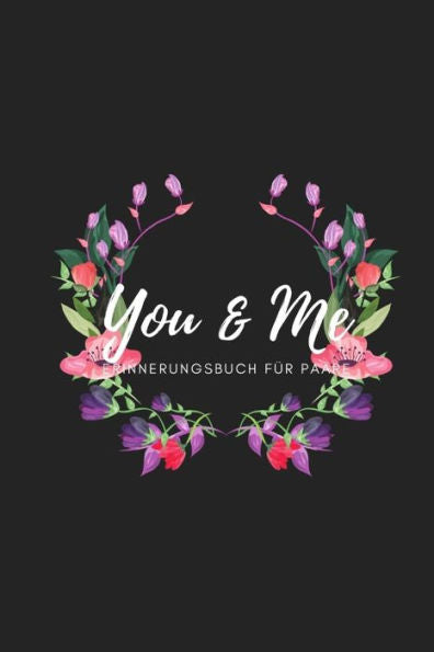 You & Me Erinnerungsbuch Für Paare : Das Erinnerungsbuch Für Paare Zum Ausfüllen I Geschenkideen Für Freund Und Freundin Zu Jedem Anlass I Individuelle Geschenke Für Den Partner