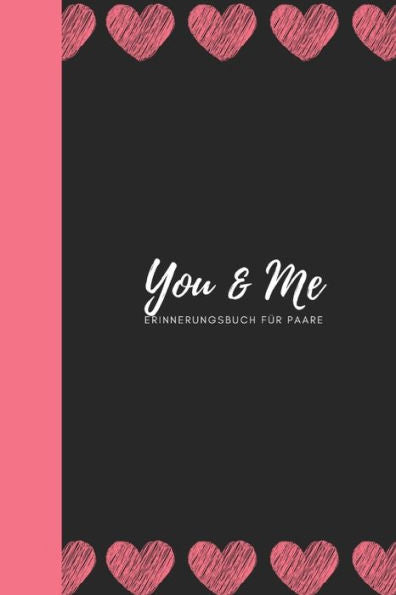 You & Me Erinnerungsbuch Für Paare : Das Erinnerungsbuch Für Paare Zum Ausfüllen I Geschenkideen Für Freund Und Freundin Zu Jedem Anlass I Individuelle Geschenke Für Den Partner - 9781688381391