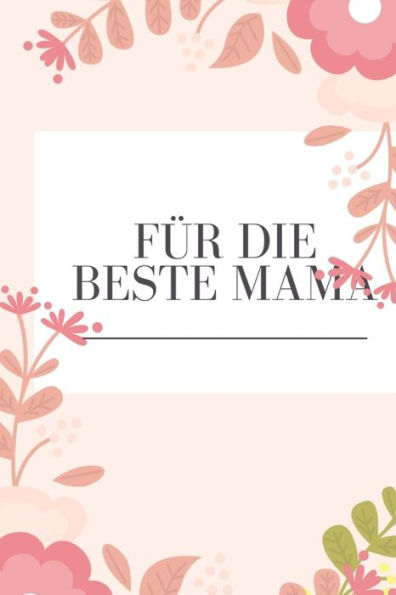 Für die beste Mama: Erinnerungsbuch für Mütter I Geschenkideen für Mama zum Muttertag Weihnachten Geburtstag I individuelles Buch zum selbst gestalten I (German Edition) - 9781688386686