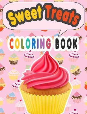 Sweet Treats Coloring Book : Cupcake Workbook For Girls And Boys With Some Drawing Activities To Complete, A Cute Gift Idea For Your Kids