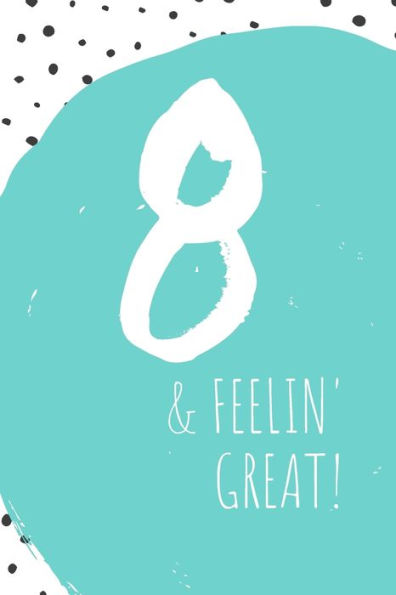 8 & FEELIN' GREAT