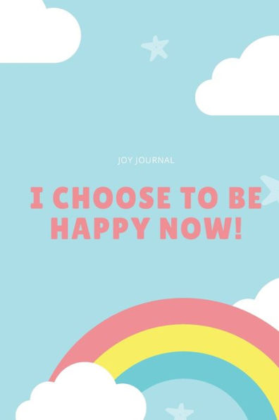 I CHOOSE TO BE HAPPY NOW! - 9781688422650