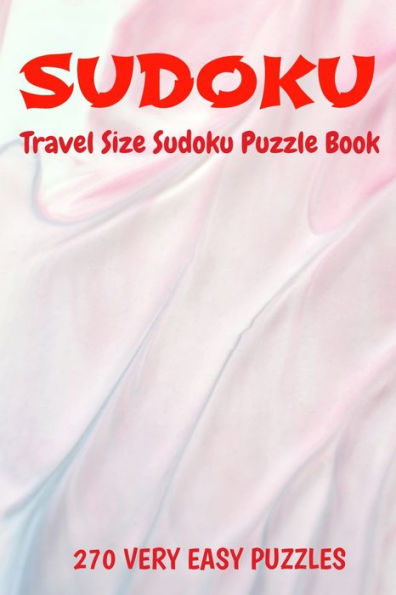 Sudoku Travel Size Puzzle Book 270 Very Easy Puzzles : 6" X 9" Softcover Puzzles To Challenge The Brain Solutions Included