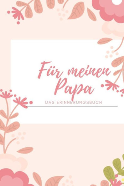 Für meinen Papa Das Erinnerungsbuch: Ein personalisiertes Buch für Väter I wunderschöne Geschenkidee für Väter I Kinder Weihnachtsgeschenke ... für Papa (German Edition) - 9781688479289