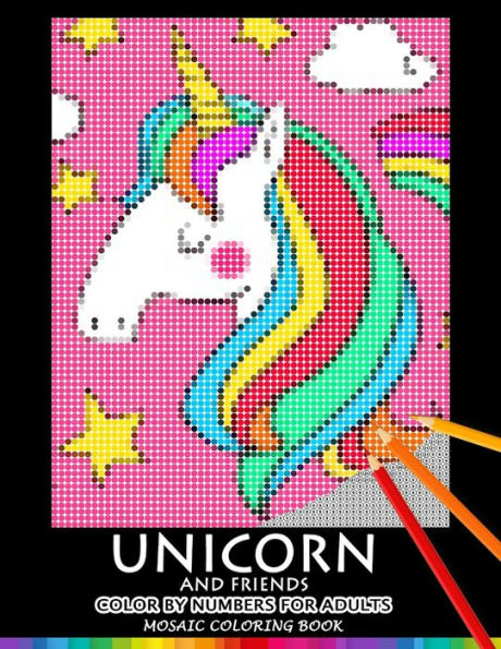 Unicorn And Friend Color By Numbers For Adults : Mosaic Coloring Book Stress Relieving Design Puzzle Quest