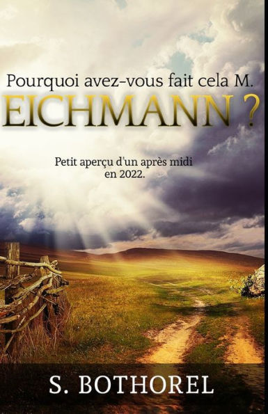 Pourquoi Avez-Vous Fait Cela M. Eichmann ? : Suivi De Petit Aper?u D'Un Apr?s-Midi En 2022