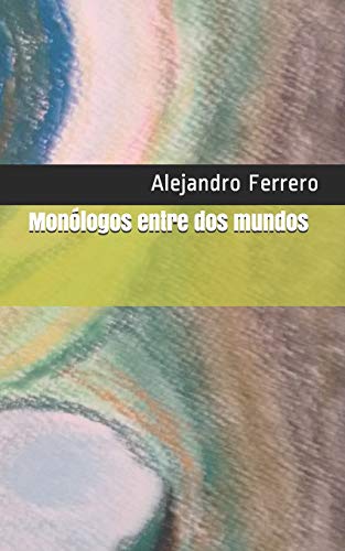 Mon??logos entre dos mundos (Spanish Edition)
