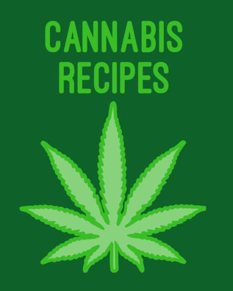 Cannabis Recipes: Recipe Book to Write In Your Culinary Weed Recipes - 9781688563209