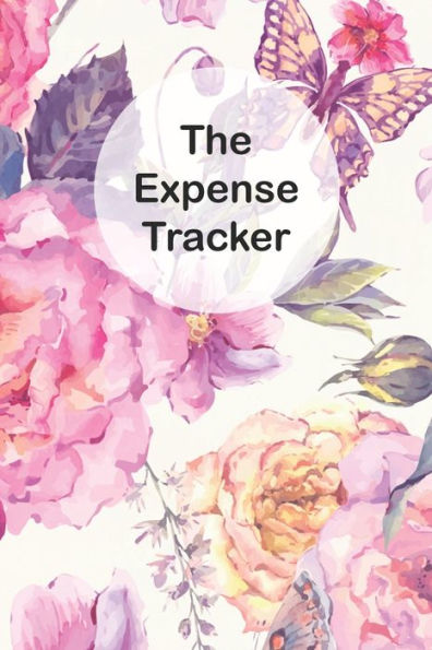 The Expense Tracker : Keep A Record Of All Spending For Life, Business, Travel, Projects And Anything You Want