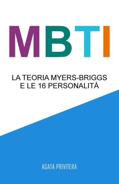 Mbti : La Teoria Myers-Briggs E Le 16 Personalità