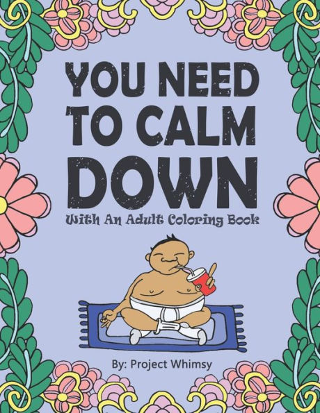 You Need To Calm Down : With An Adult Coloring Book