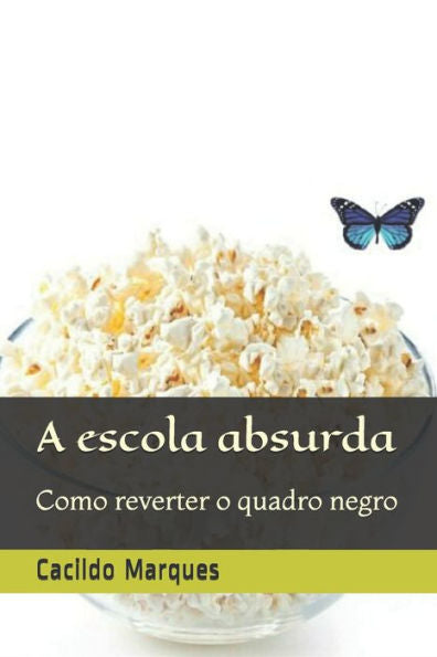 A escola absurda: Como reverter o quadro negro (Portuguese Edition)