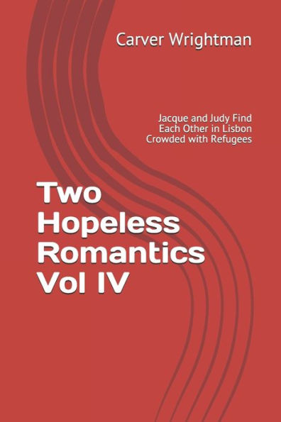 Two Hopeless Romantics Vol Iv : Jacque And Judy Find Each Other In Lisbon Crowded With Refugees