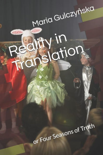 Reality In Translation : Or Four Seasons Of Truth
