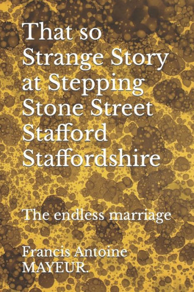 That So Strange Story At Stepping Stone Street Stafford Staffordshire : The Endless Marriage