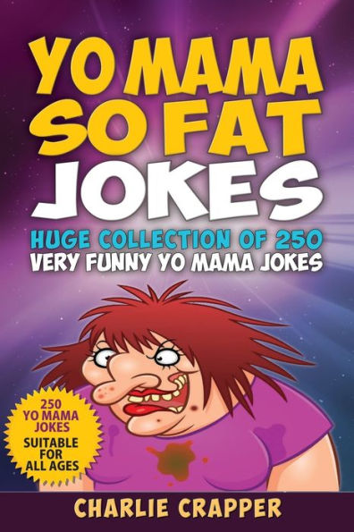 Yo Mama So Fat : 250 Of The Best Yo Mama So Fat Jokes