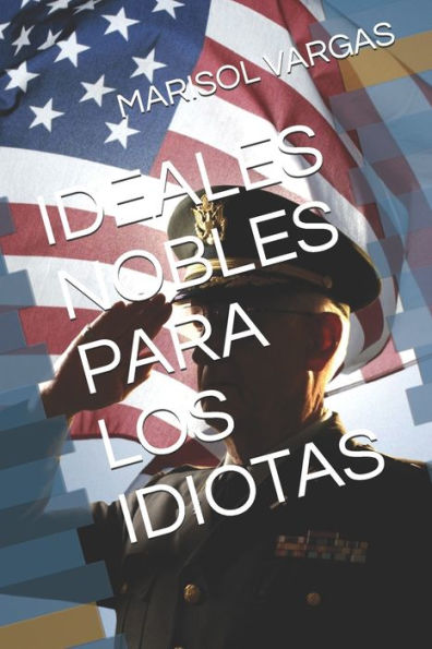 IDEALES NOBLES PARA LOS IDIOTAS (Spanish Edition)