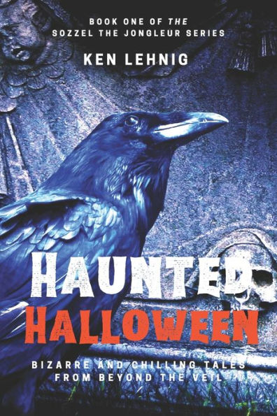 Haunted Halloween: Bizarre and Chilling Tales from Beyond the Veil (Sozzel the Jongleur Series)